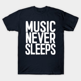 Music Never Sleeps - Musician Gift Idea T-Shirt